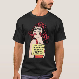 Camiseta Você Acha que Sou Sarcástico Você Deve Ouvir o que