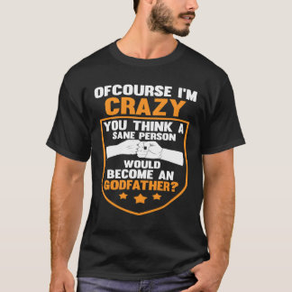 Camiseta você acha que uma pessoa sã se torna um padrinho