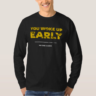 Camiseta Você Acordou Cedo Ninguém Liga