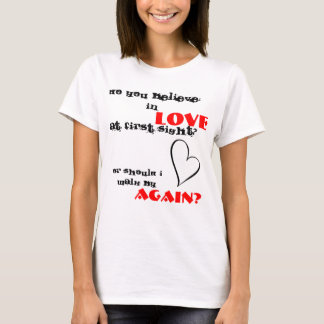 Camiseta você acredita no amor na primeira vista?