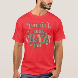 Camiseta Você ainda não viu louco