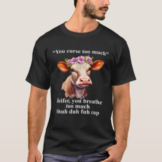 Camiseta Você Amaldiçoa Muito Heifer Você Respira Muito Ele