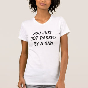 Camiseta Você apenas obteve passado por uma menina