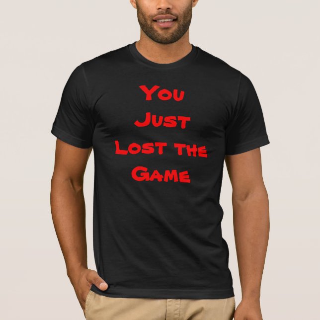 Camiseta Você apenas perdeu o TShirt do jogo (Frente)