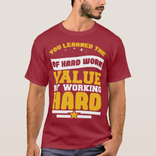 Camiseta Você Aprendeu Os Valores Do Trabalho Duro