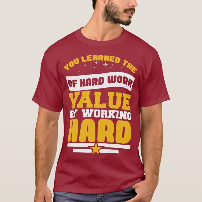 Camiseta Você Aprendeu Os Valores Do Trabalho Duro (Frente)