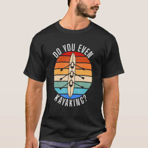 Camiseta Você Até Chupa Engraçado Paddler Kayaker?