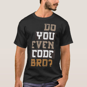Camiseta Você Até Codifica O Programa Bro