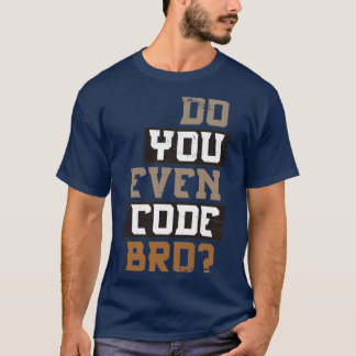 Camiseta Você Até Codifica O Programa Bro