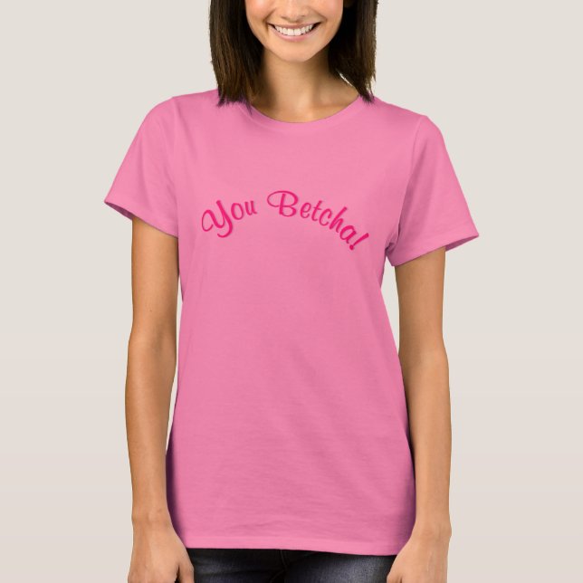 Camiseta Você Betcha! (Frente)