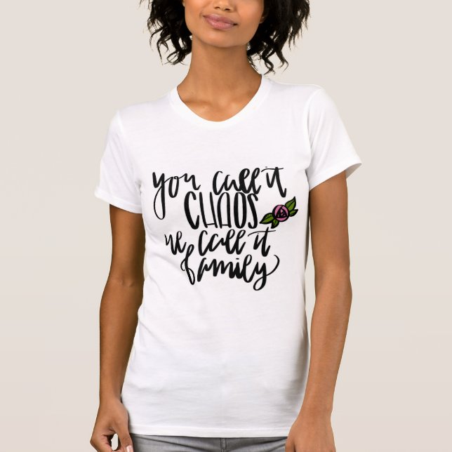 Camiseta Você chama-o caos que nós o chamamos T da família (Frente)