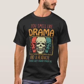 Camiseta Você Cheira Como Drama e Dor de Cabeça Por Favor A