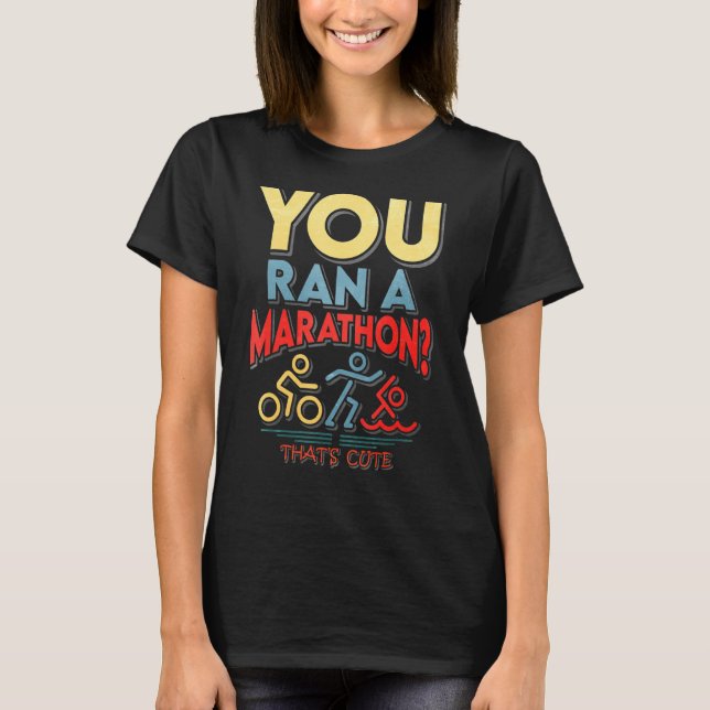 Camiseta Você Corre Uma Maratona Que É Bonita (Frente)