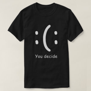 Camiseta Você Decide Snarky Engraçado e Sassado