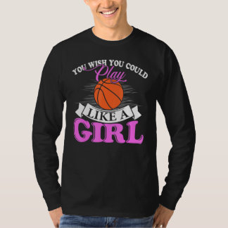 Camiseta Você Deseja Jogar Como Uma Garota Basquetebol