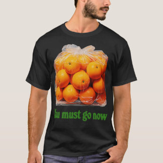 Camiseta Você Deve Ir Agora Saco De Laranjas