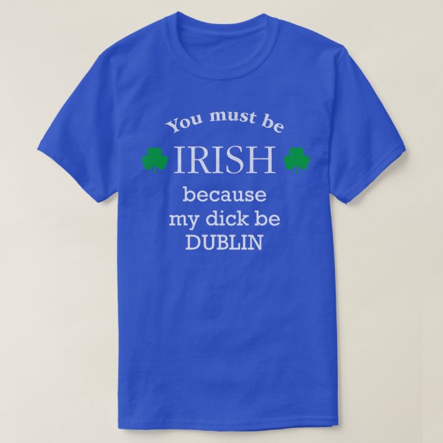 Camiseta Você deve ser IRLANDÊS porque meu pinto é DUBLIN (Frente do Design)