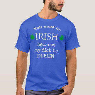 Camiseta Você deve ser IRLANDÊS porque meu pinto é DUBLIN