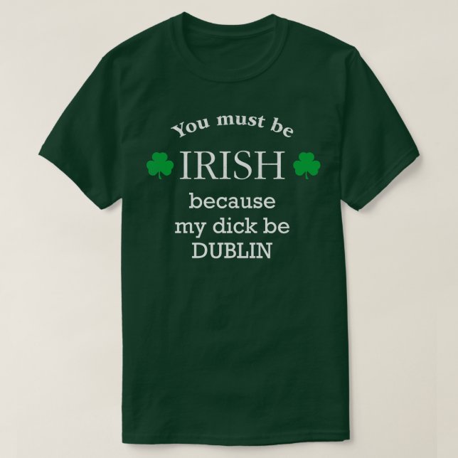 Camiseta Você deve ser IRLANDÊS porque meu pinto é DUBLIN (Frente do Design)