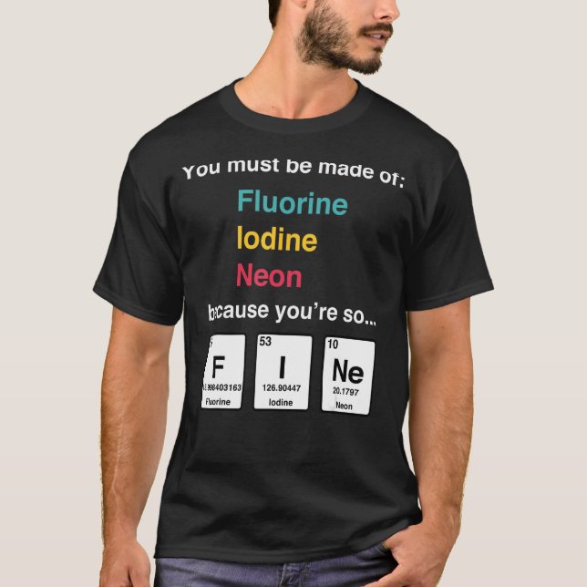 Camiseta Você deve ser Neon de iodo fluorado porque você é  (Frente)