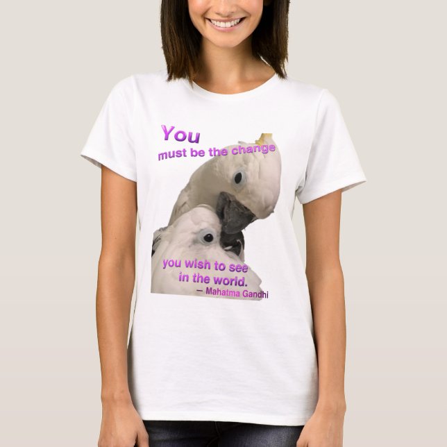 Camiseta VOCÊ deve ser o t-shirt das mulheres da mudança (Frente)