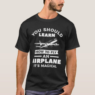 Camiseta Você deveria aprender a voar num avião É mágico