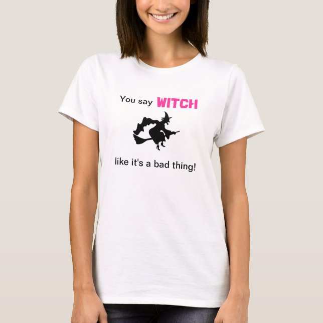 Camiseta Você diz a bruxa como é uma coisa má (Frente)