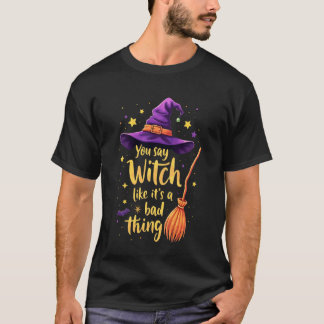 Camiseta Você Diz Bruxa Como Se Fosse Algo Ruim