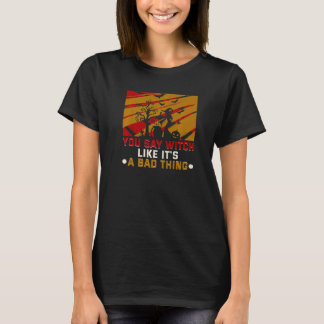 Camiseta Você diz bruxa como se fosse uma bruxa do Dia das