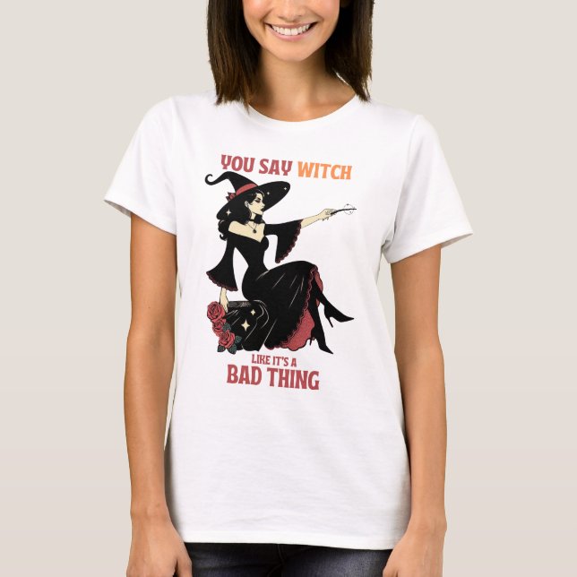 Camiseta Você diz bruxa como se fosse uma coisa ruim (Frente)