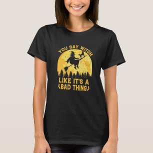 Camiseta Você Diz Bruxa Como Se Fosse Uma Má Coisa Do Dia D