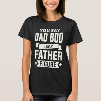Camiseta Você diz Dad Bod eu digo Figura Paterna amo pais d