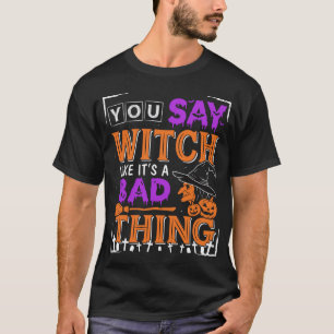 Camiseta Você Diz Halloween Bruxas Como Se Fosse uma Coisa