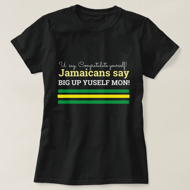 Camiseta Você Diz Parabéns-Jamaicanos Dizem, Big Up Yuself (Frente do Design)