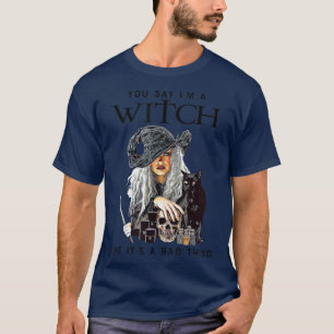Camiseta Você diz que eu sou uma bruxa, como se fosse uma m