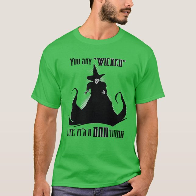Camiseta Você diz "Wicked" como se fosse uma coisa ruim (Frente)
