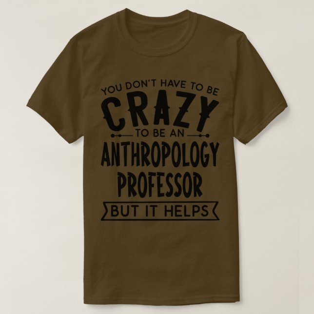 Camiseta Você Donx27t Tem Que Ser Um Lucro De Antropologia  (Frente do Design)