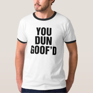 Camiseta Você Dun Goofed
