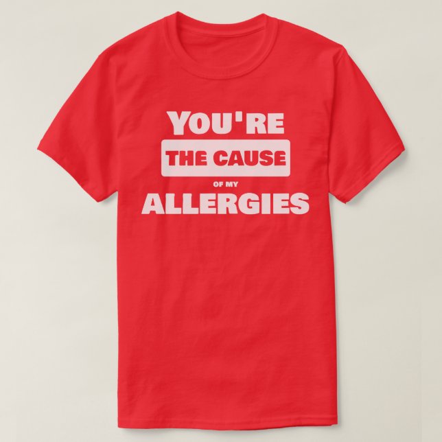 Camiseta Você é a causa das minhas alergias (Frente do Design)