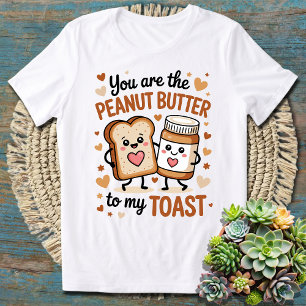 Camiseta Você É a Manteiga de Amendoim para a Minha Torrada