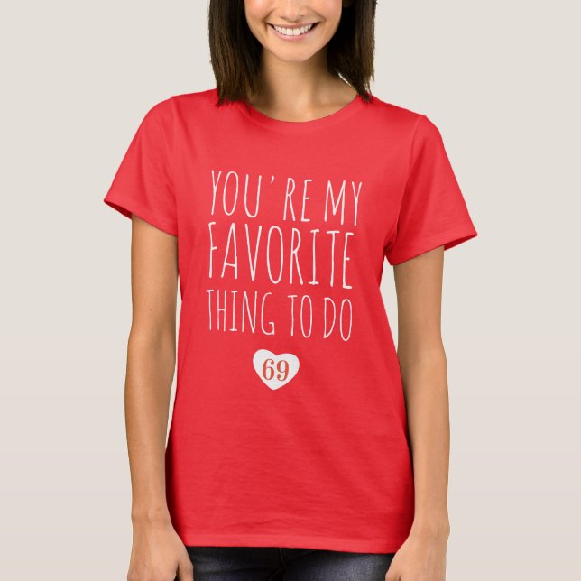 Camiseta Você é a minha coisa favorita para fazer um feliz  (Frente)