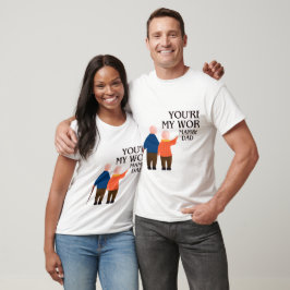 Camiseta Você é a minha mãe e Pai do mundo - amor pela famí