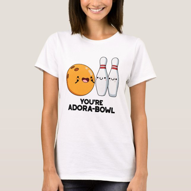 Camiseta Você é Adora-Bowl Boliche Engraçado (Frente)