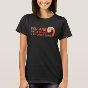 Camiseta Você é apenas um camarão no meu pequeno jogo Peixe