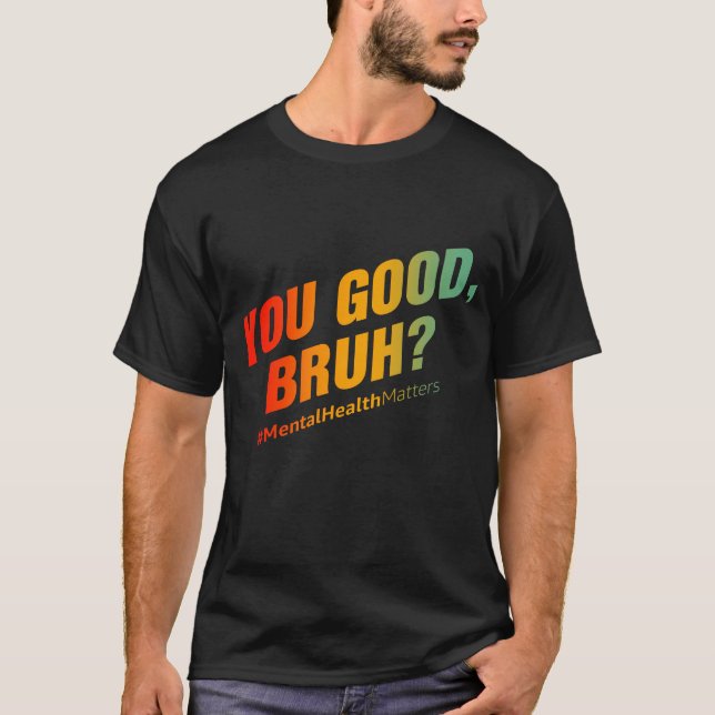 Camiseta Você É Bom Bruh? Assuntos de Saúde Mental (Frente)
