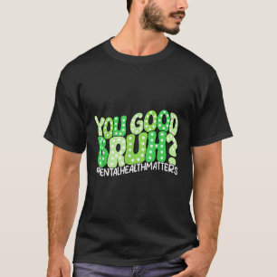 Camiseta Você É Bom Bruh Mental E Conscientização Memória E