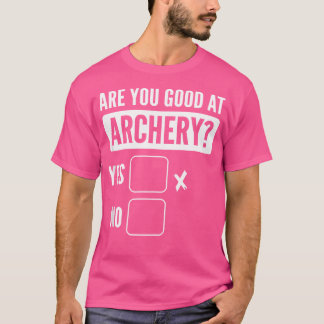 Camiseta Você É Bom Em Archery Bowhunery Archery Archery?