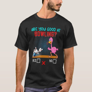Camiseta Você É Bom Em Jogar Boliche Flamingo Jogando Bolic