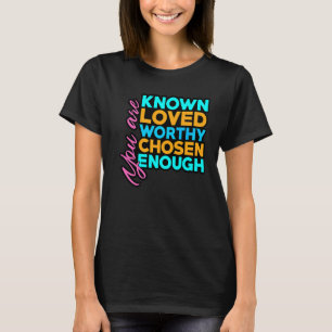 Camiseta Você É Conhecido Adorado Digno Escolhido O Suficie