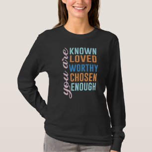 Camiseta Você É Conhecido Adorado Digno Escolhido O Suficie